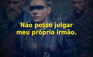 Frases da Série Vikings – 2ª Temporada: Não posso julgar meu próprio irmão.