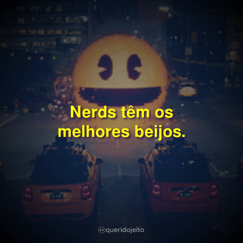 Nerds têm os melhores beijos.