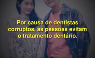 Frases da Série Hometown Cha-Cha-Cha: Por causa de dentistas corruptos, as pessoas evitam o tratamento dentário.