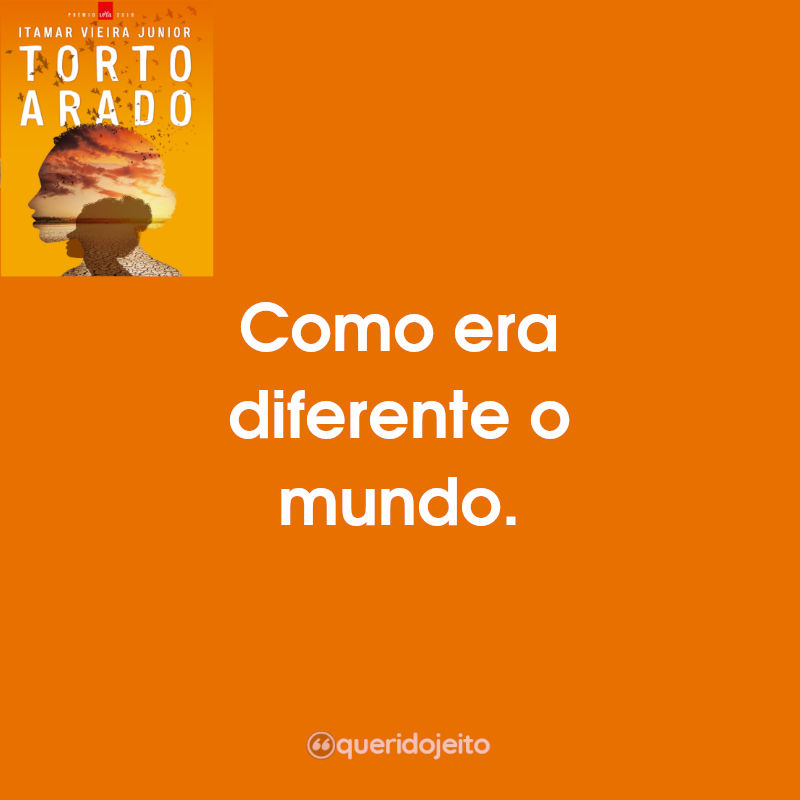 Frases Torto Arado: Como era diferente o mundo.