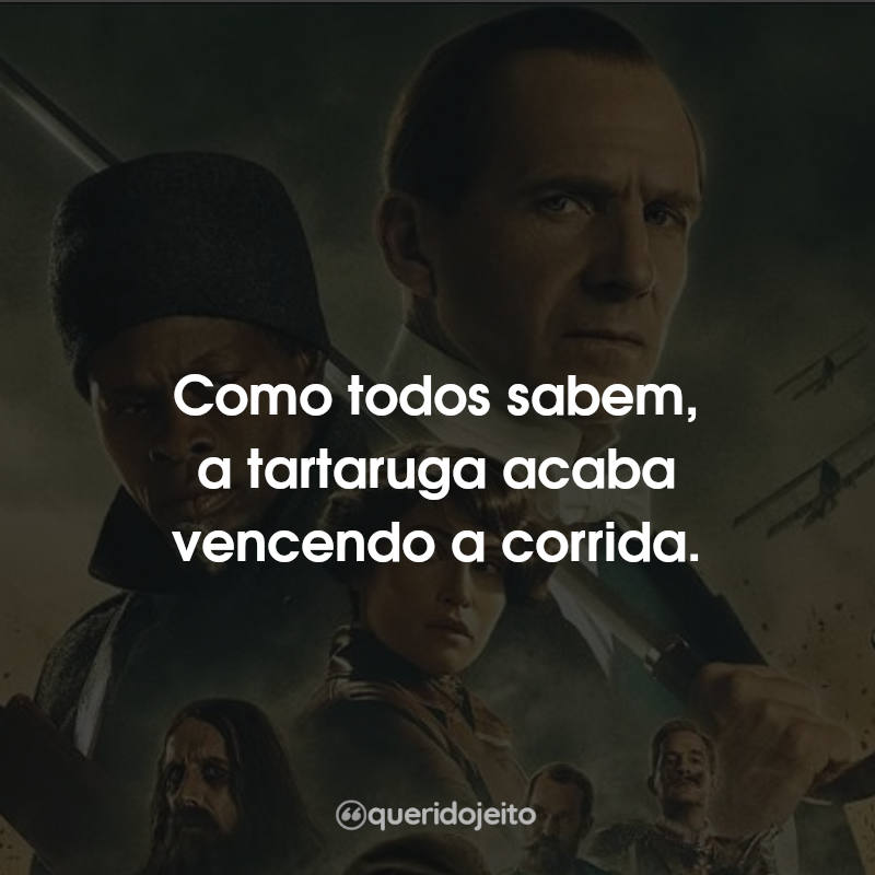 Frases do Filme King's Man: A Origem: Como todos sabem, a tartaruga acaba vencendo a corrida.