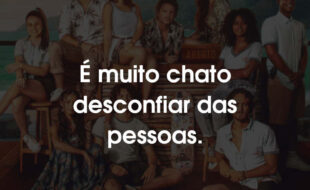 Frases Temporada de Verão: É muito chato desconfiar das pessoas.