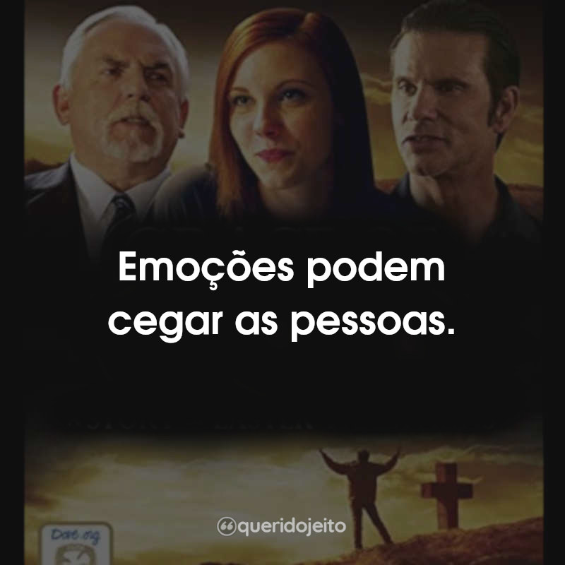 Frases do Filme Em Busca Da Verdade: Emoções podem cegar as pessoas.