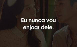 Frases da série Snowdrop: Eu nunca vou enjoar dele.