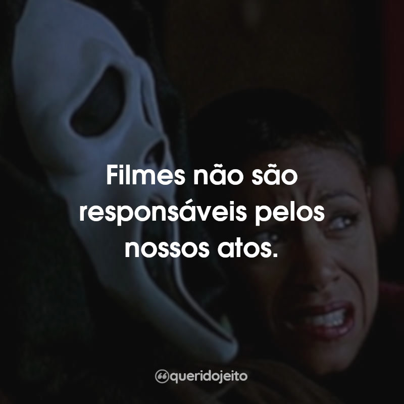 Frases Pânico 2: Filmes não são responsáveis pelos nossos atos.