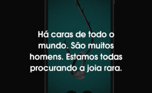 Frases O Golpista do Tinder: Há caras de todo o mundo. São muitos homens. Estamos todas procurando a joia rara.