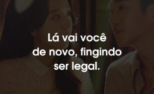 Frases Snowdrop: Lá vai você de novo, fingindo ser legal.