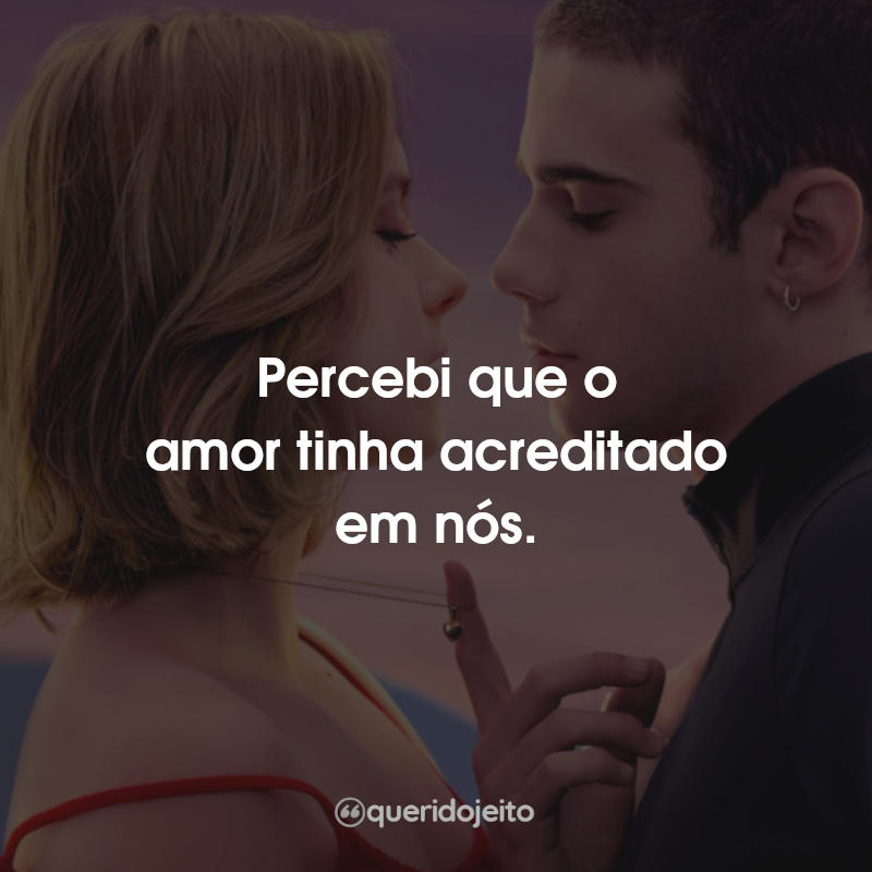 Frases do Filme Através da Minha Janela: Percebi que o amor tinha acreditado em nós.