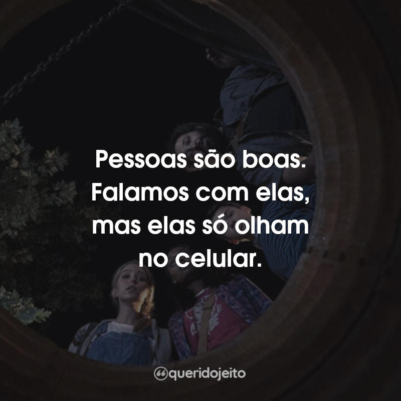 Frases Utopia: Pessoas são boas. Falamos com elas, mas elas só olham no celular.