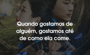 Frases da Série Tudo Bem Não Ser Normal: Quando gostamos de alguém, gostamos até de como ela come.