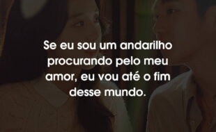 Frases snowdrop: Se eu sou um andarilho procurando pelo meu amor, eu vou até o fim desse mundo.