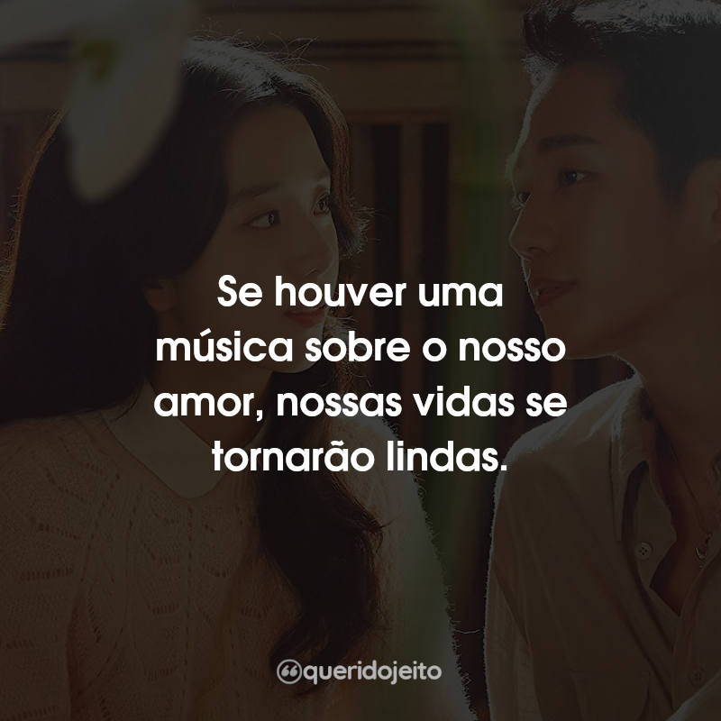 Frases Snowdrop: Se houver uma música sobre o nosso amor, nossas vidas se tornarão lindas.