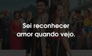 Frases Tratamento de Realeza: Sei reconhecer amor quando vejo.