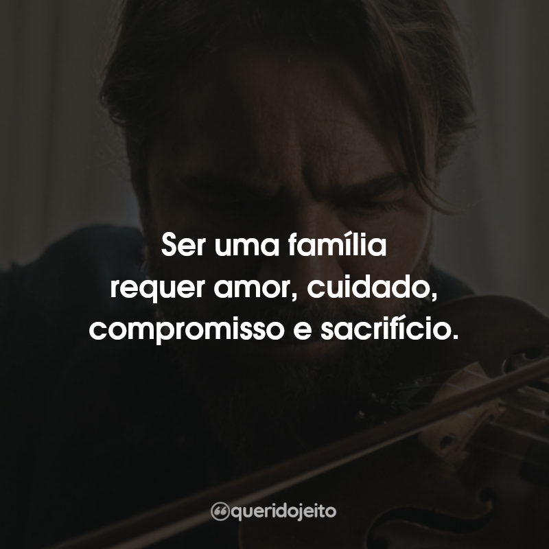 Frases O Violino do Meu Pai: Ser uma família.