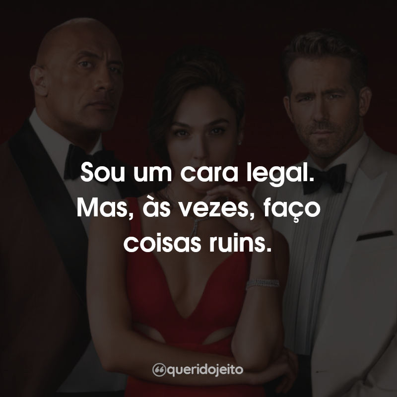 Frases Alerta Vermelho: Sou um cara legal. Mas, às vezes, faço coisas ruins.