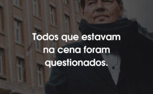 Frases da série Sob Suspeita: O Caso Wesphael: Todos que estavam na cena foram questionados.