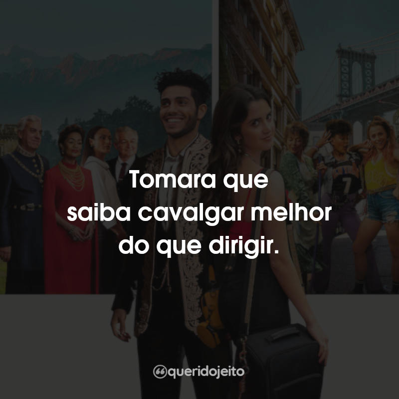 Tomara que saiba cavalgar melhor do…