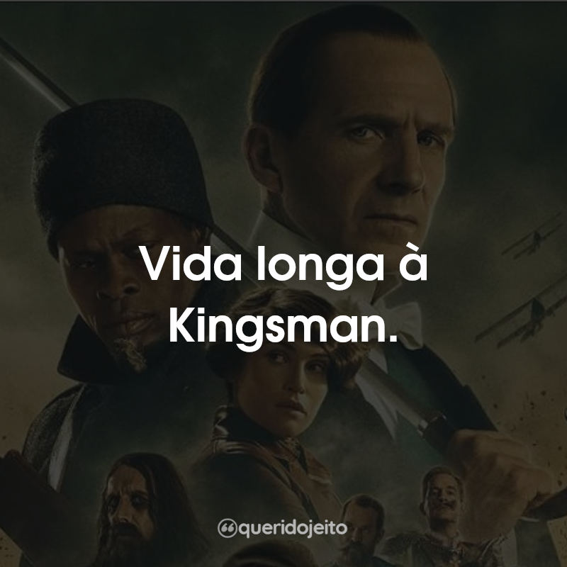 Frases King's Man: A Origem: Vida longa à Kingsman.