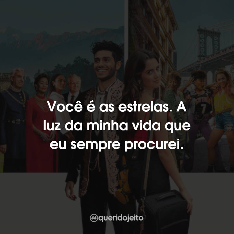 Você é as estrelas. A luz da minha…