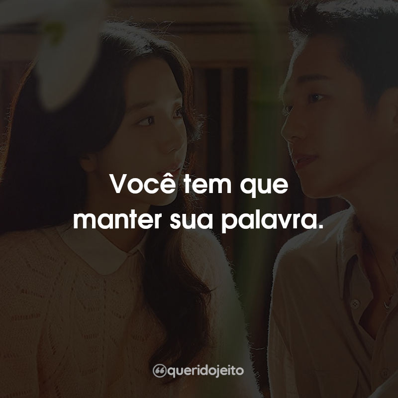 Você tem que manter sua palavra.