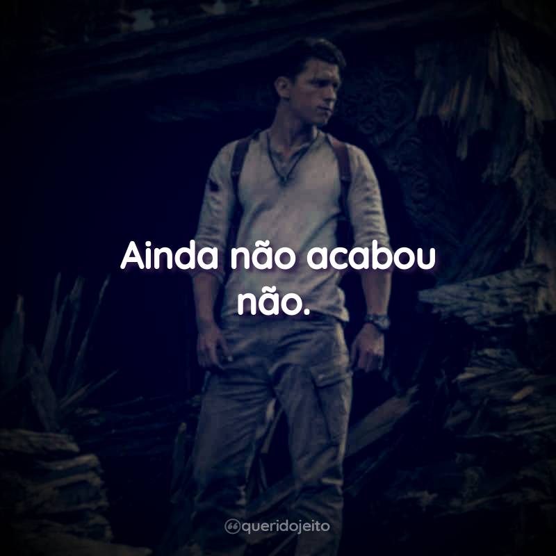 Ainda não acabou não.