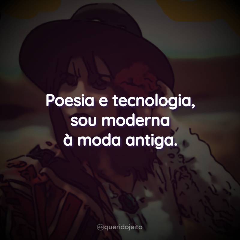 Frases da Marcela Taís: Poesia e tecnologia, sou moderna à moda antiga.
