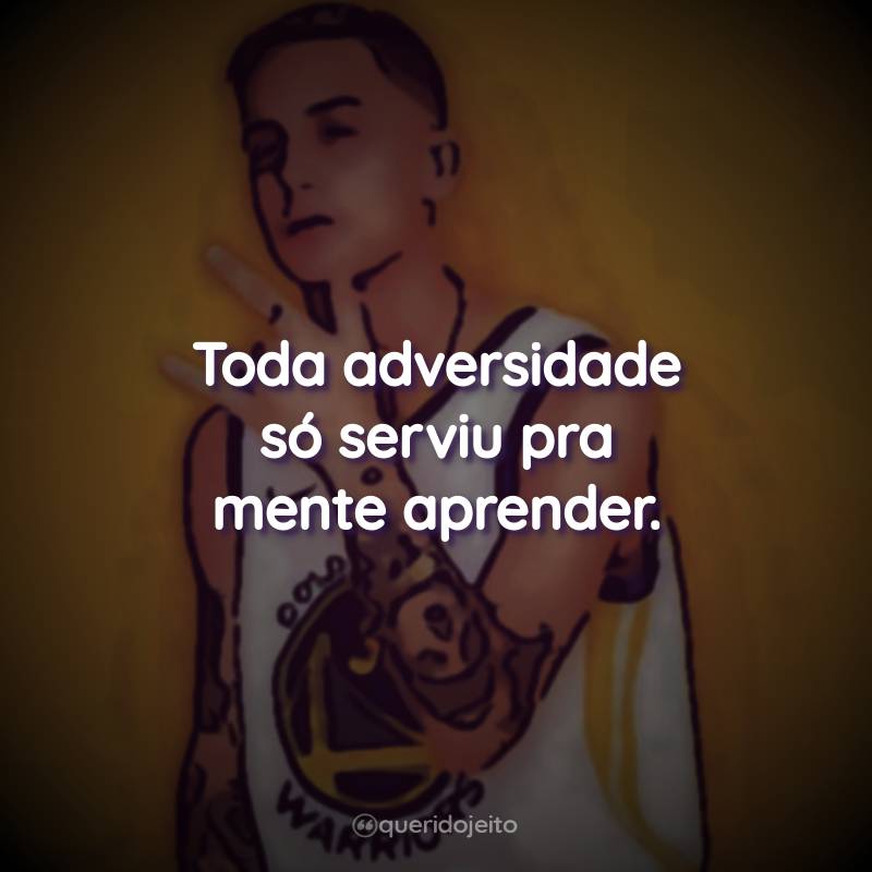 Frases do MC Hariel: Toda adversidade só serviu pra mente aprender.