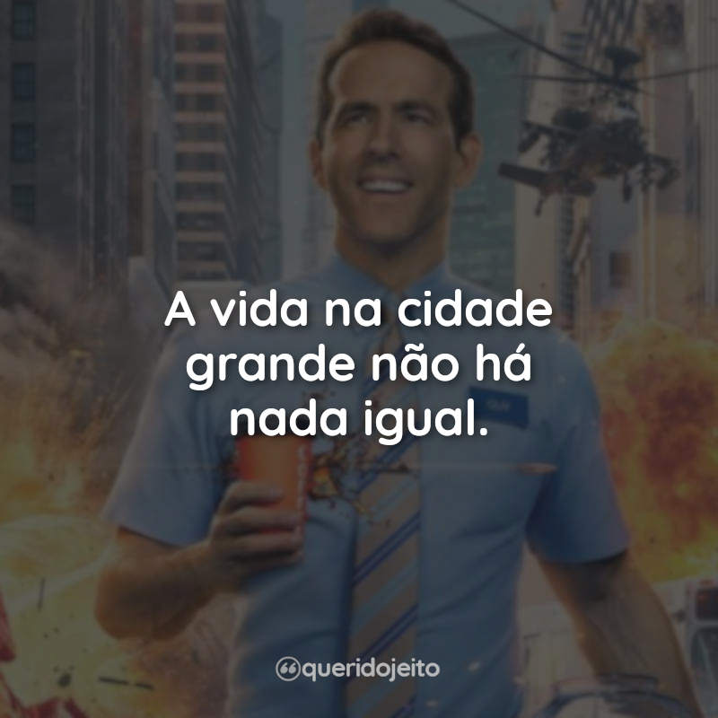 Frases do Filme Free Guy - Assumindo o Controle: A vida na cidade grande não há nada igual.