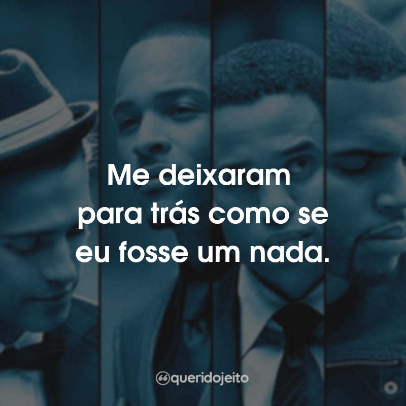 Me deixaram para trás como se eu fosse um nada.