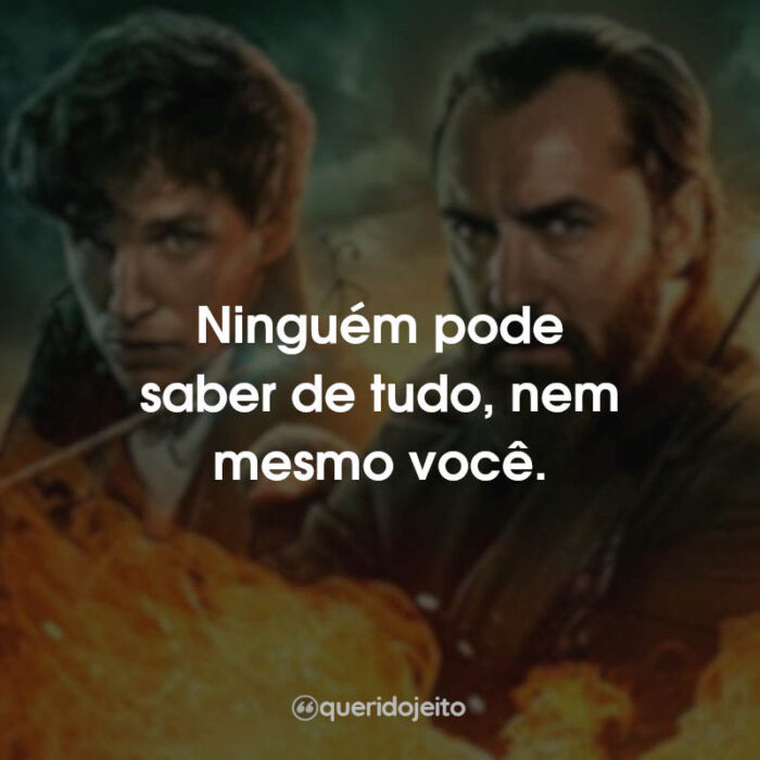 Ninguém pode saber de tudo, nem mesmo você.
