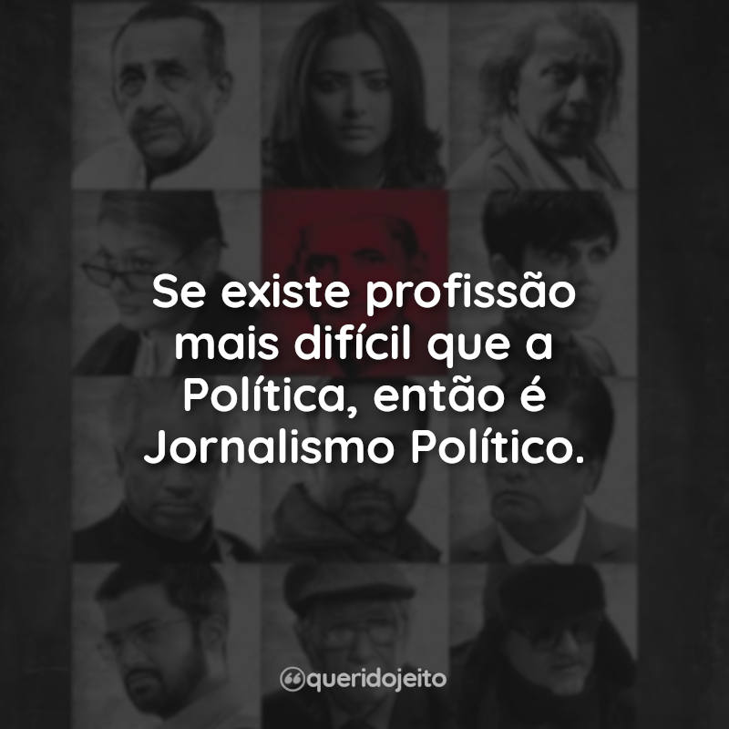 Frases do Filme The Tashkent Files : Se existe profissão mais difícil que a Política, então é Jornalismo Político.