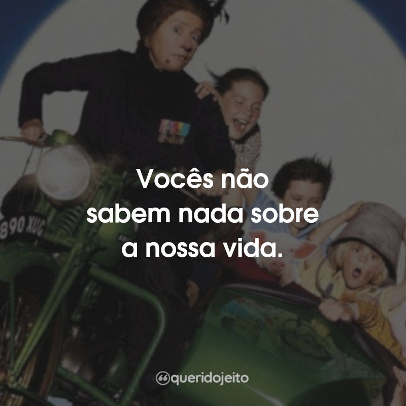 Vocês não sabem nada sobre a nossa vida.