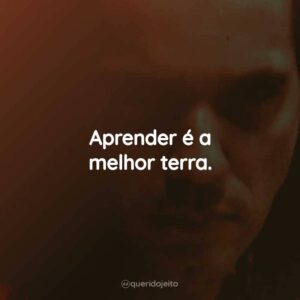 Aprender é a melhor terra.