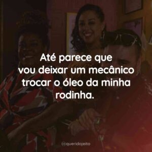 Até parece que vou deixar um mecânico trocar o óleo da minha rodinha.