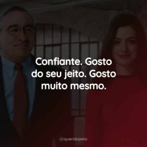 Confiante. Gosto do seu jeito. Gosto muito mesmo.
