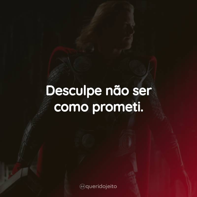 Frases do Filme Thor: Desculpe não ser como prometi.