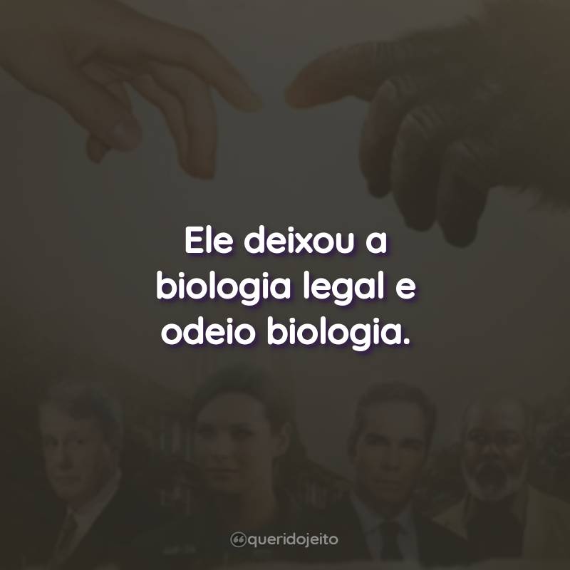 Frases do Filme Uma Questão de Fé: Ele deixou a biologia legal e odeio biologia.