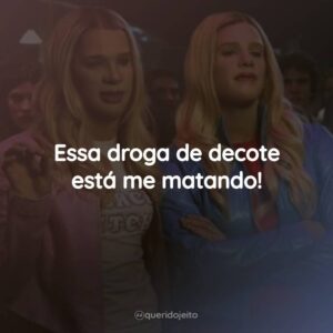 Essa droga de decote está me matando!