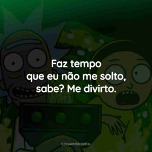 Faz tempo que eu não me solto, sabe? Me divirto.