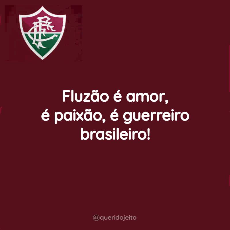 Fluzão é amor, é paixão, é guerreiro brasileiro!