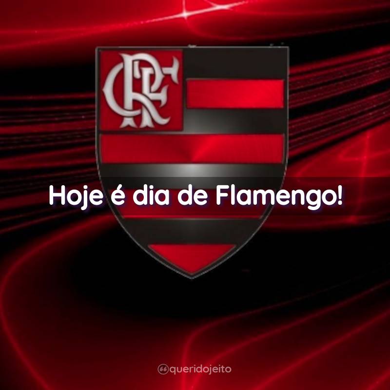 Hoje é dia de Flamengo!