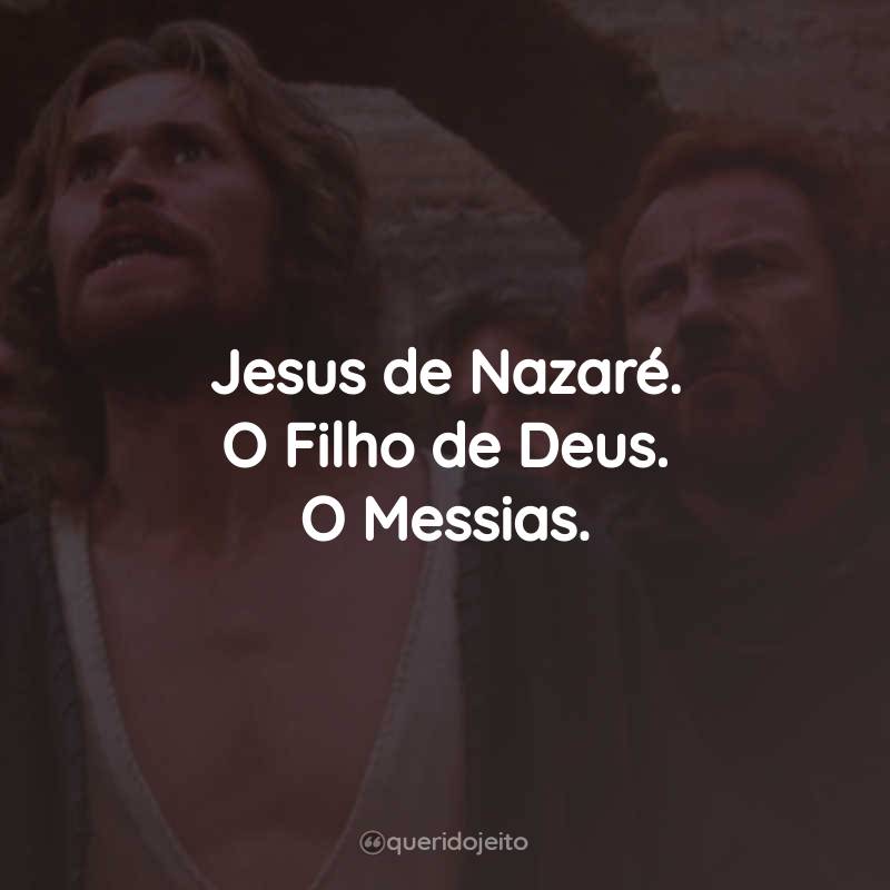 Frases do Filme A Última Tentação de Cristo: Jesus de Nazaré. O Filho de Deus. O Messias.