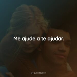 Me ajude a te ajudar.