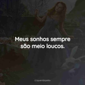 Meus sonhos sempre são meio loucos.