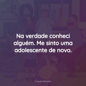 Na verdade conheci alguém. Me sinto uma adolescente de novo.