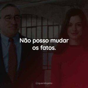 Não posso mudar os fatos.
