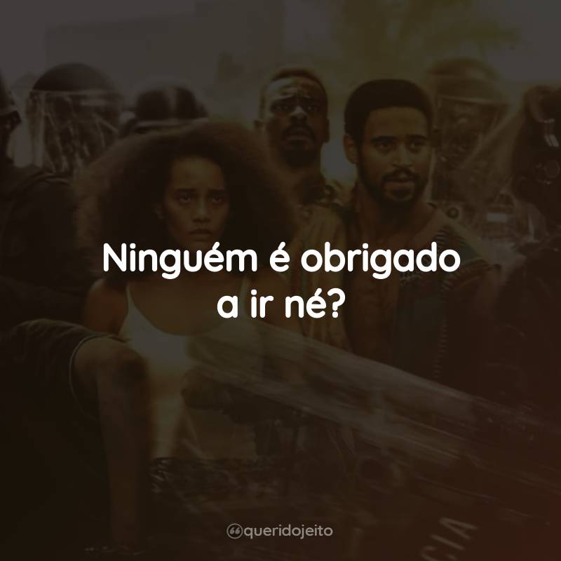 Frases do Filme Medida Provisória: Ninguém é obrigado a ir né?