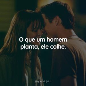 O que um homem planta, ele colhe.