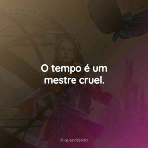 O tempo é um mestre cruel.