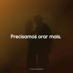 Precisamos orar mais.